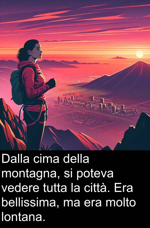 vedere: Dalla cima della montagna, si poteva vedere tutta la città. Era bellissima, ma era molto lontana.
