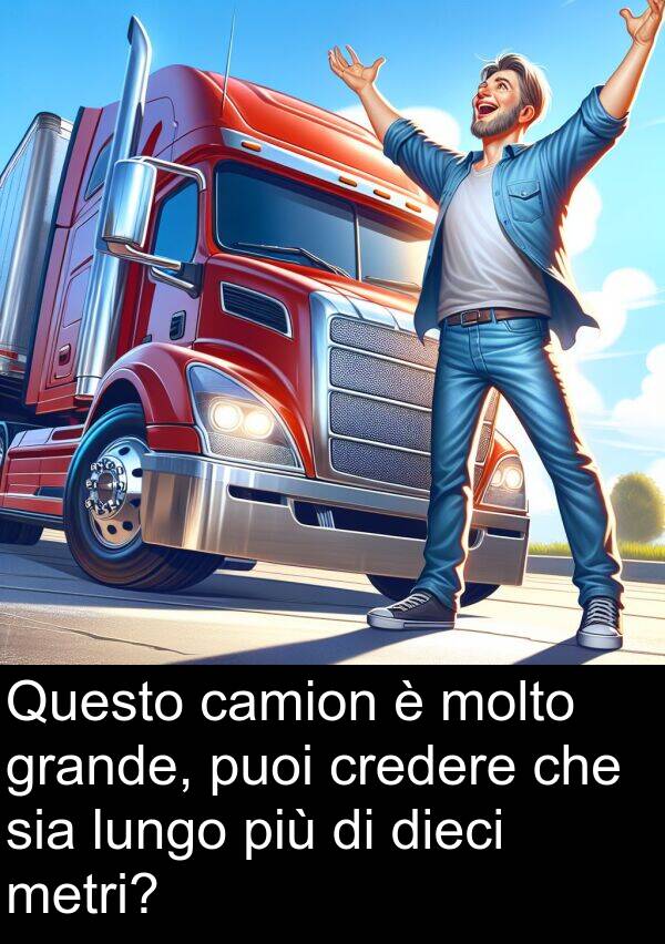 sia: Questo camion è molto grande, puoi credere che sia lungo più di dieci metri?