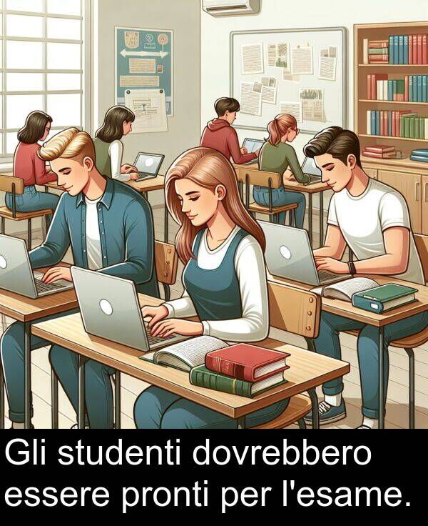 dovrebbero: Gli studenti dovrebbero essere pronti per l'esame.