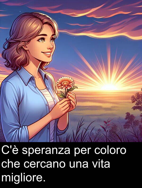 vita: C'è speranza per coloro che cercano una vita migliore.