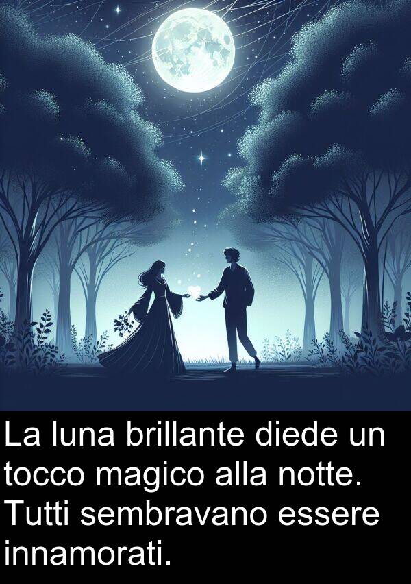 sembravano: La luna brillante diede un tocco magico alla notte. Tutti sembravano essere innamorati.