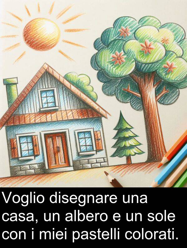 colorati: Voglio disegnare una casa, un albero e un sole con i miei pastelli colorati.