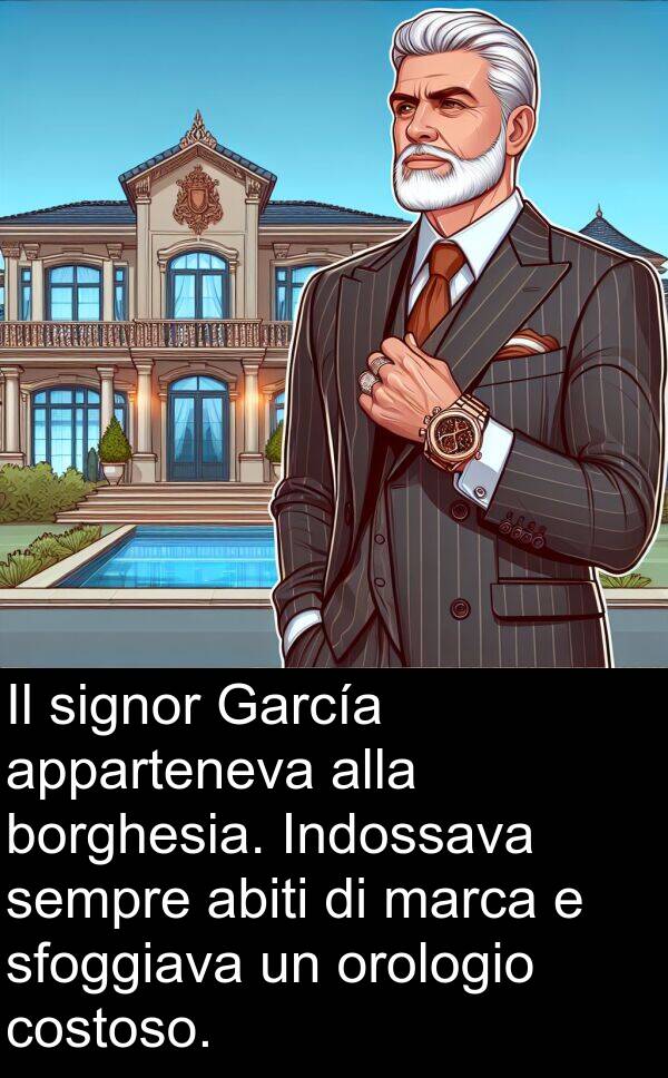 marca: Il signor García apparteneva alla borghesia. Indossava sempre abiti di marca e sfoggiava un orologio costoso.