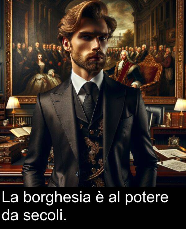 borghesia: La borghesia è al potere da secoli.