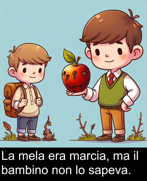 sapeva: La mela era marcia, ma il bambino non lo sapeva.
