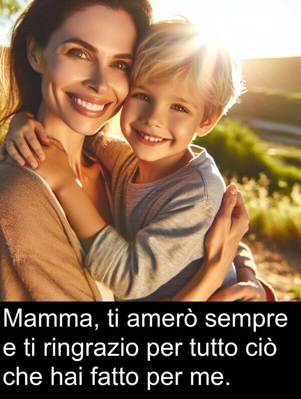 ciò: Mamma, ti amerò sempre e ti ringrazio per tutto ciò che hai fatto per me.