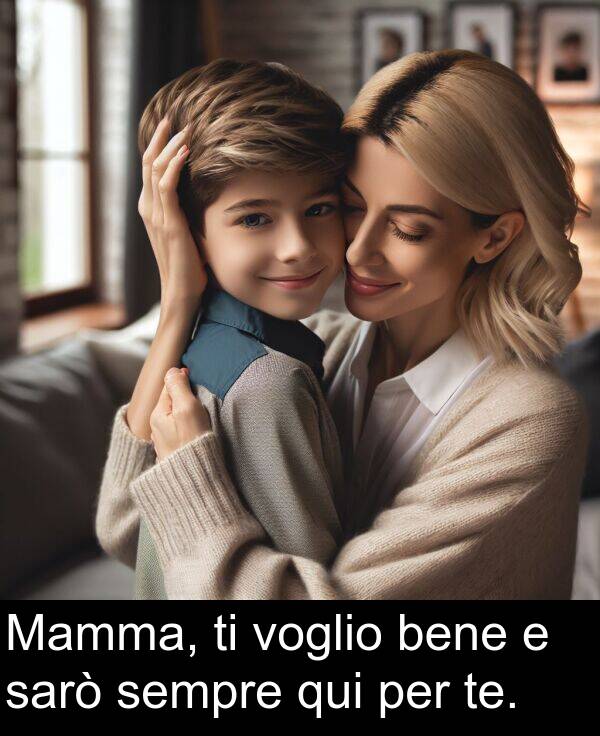 sarò: Mamma, ti voglio bene e sarò sempre qui per te.