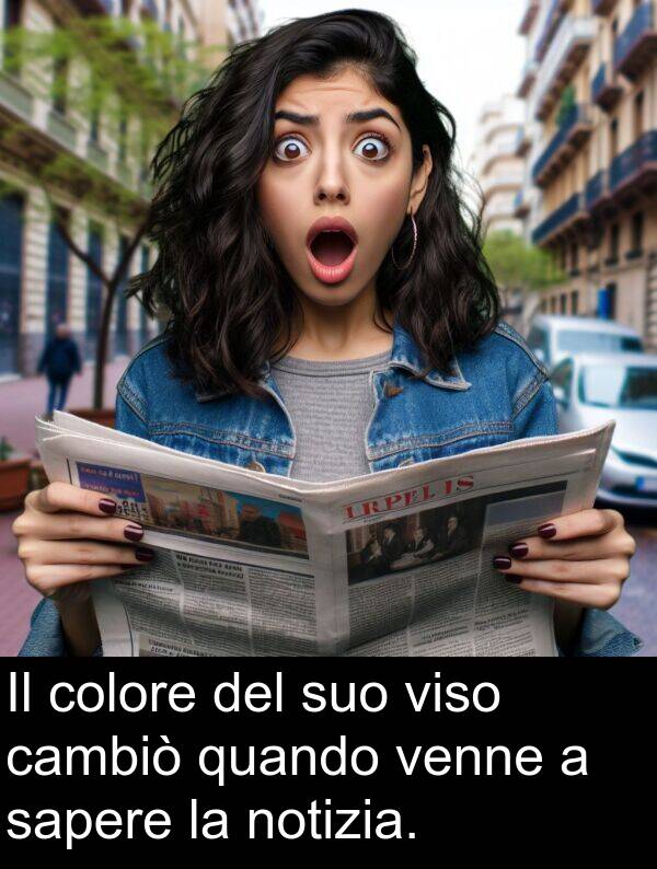 colore: Il colore del suo viso cambiò quando venne a sapere la notizia.