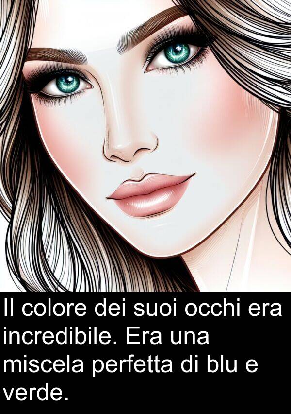 colore: Il colore dei suoi occhi era incredibile. Era una miscela perfetta di blu e verde.