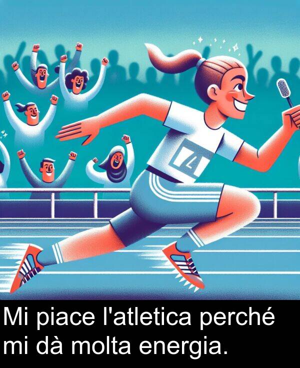 piace: Mi piace l'atletica perché mi dà molta energia.