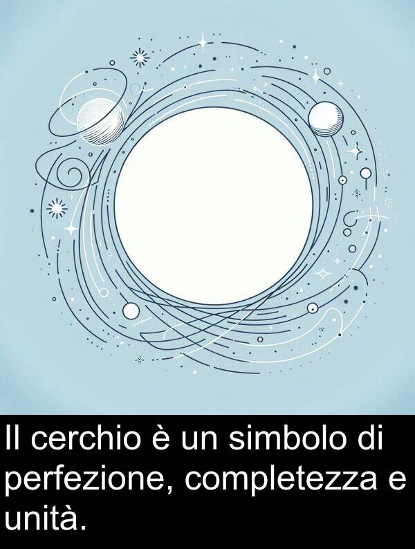 completezza: Il cerchio è un simbolo di perfezione, completezza e unità.