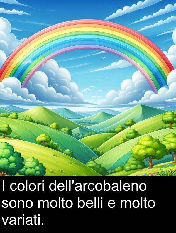 variati: I colori dell'arcobaleno sono molto belli e molto variati.