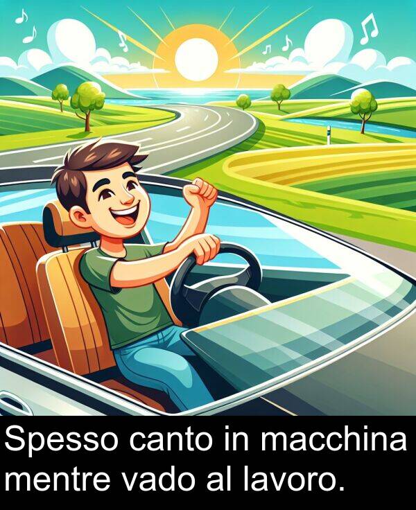 lavoro: Spesso canto in macchina mentre vado al lavoro.