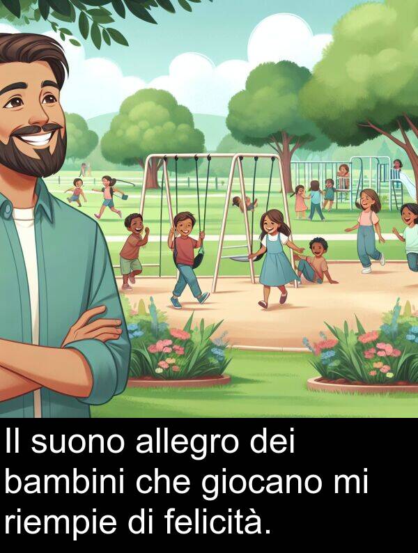 allegro: Il suono allegro dei bambini che giocano mi riempie di felicità.