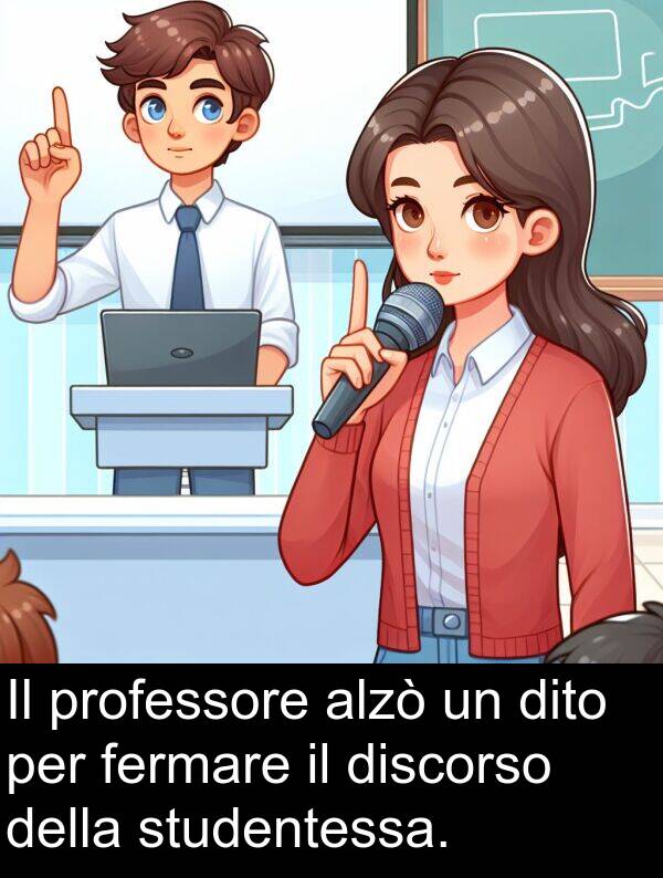 studentessa: Il professore alzò un dito per fermare il discorso della studentessa.