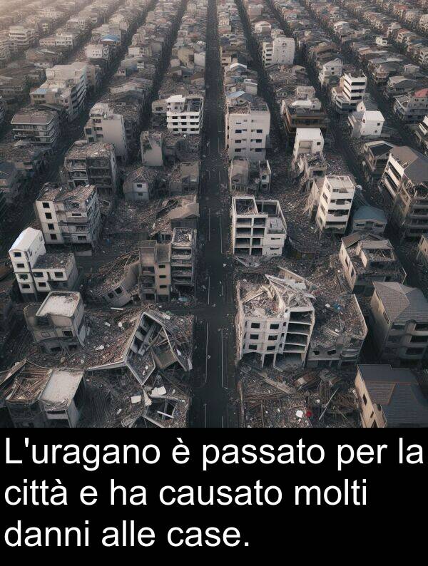 danni: L'uragano è passato per la città e ha causato molti danni alle case.