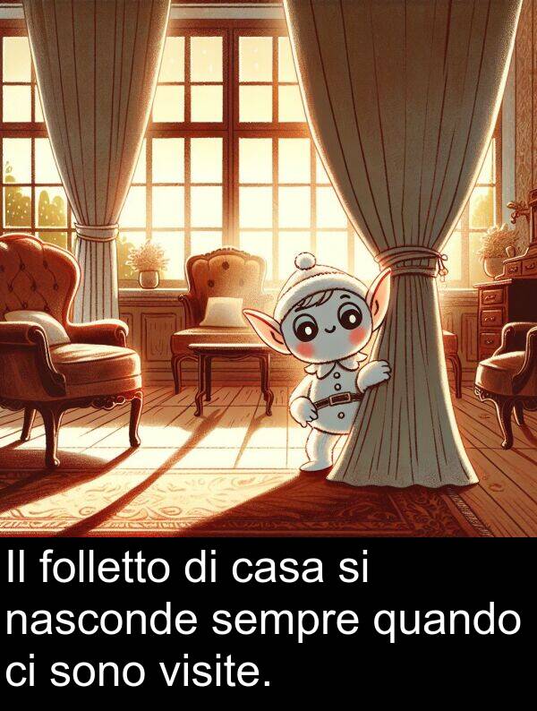 nasconde: Il folletto di casa si nasconde sempre quando ci sono visite.