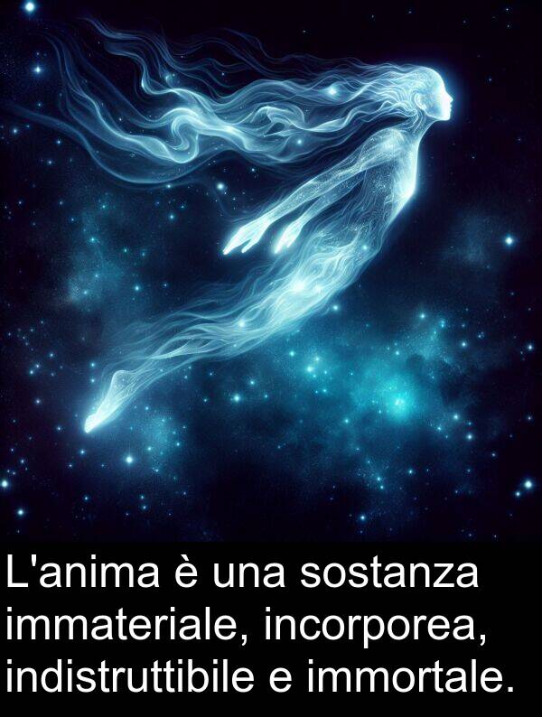 sostanza: L'anima è una sostanza immateriale, incorporea, indistruttibile e immortale.