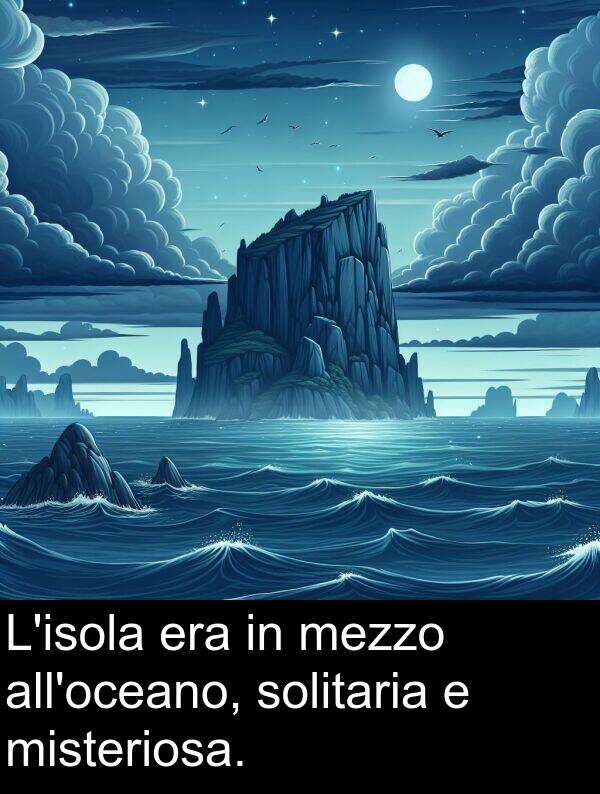 solitaria: L'isola era in mezzo all'oceano, solitaria e misteriosa.