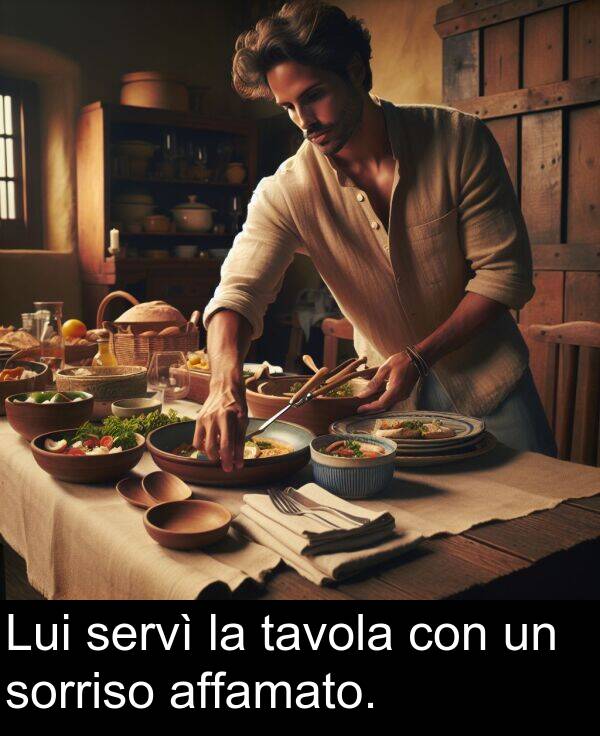 con: Lui servì la tavola con un sorriso affamato.