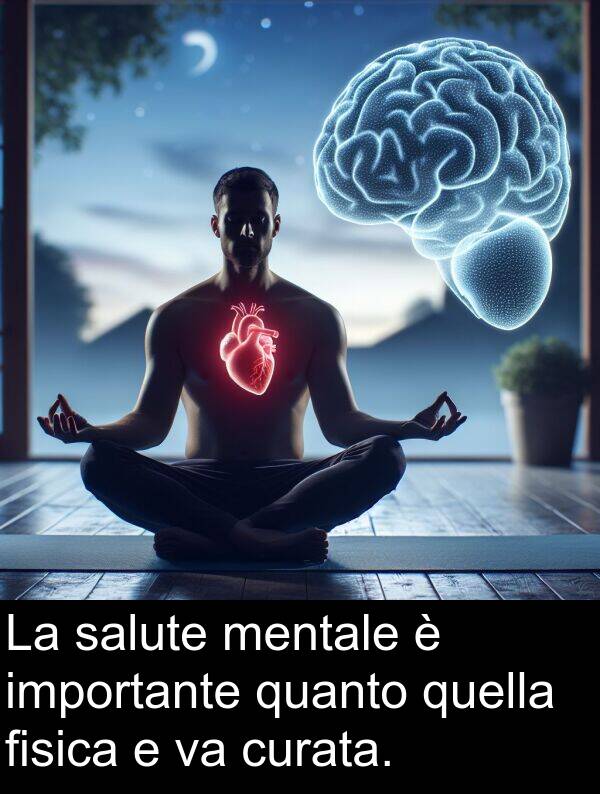 quella: La salute mentale è importante quanto quella fisica e va curata.