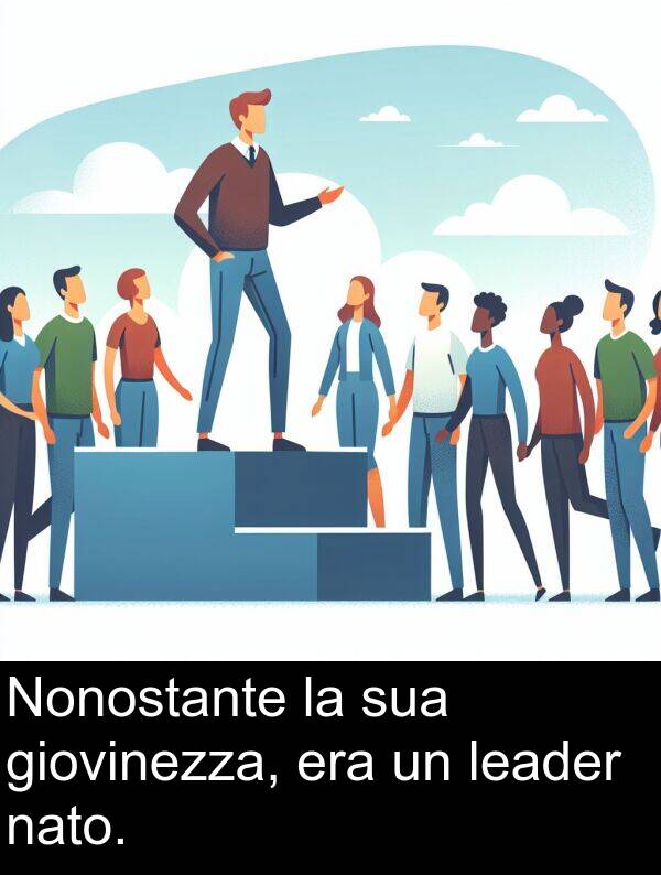 era: Nonostante la sua giovinezza, era un leader nato.