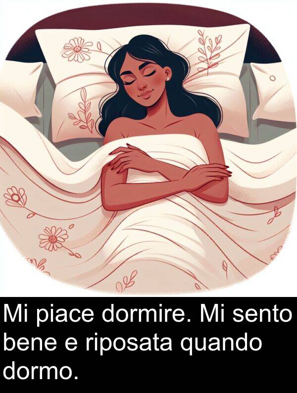 quando: Mi piace dormire. Mi sento bene e riposata quando dormo.