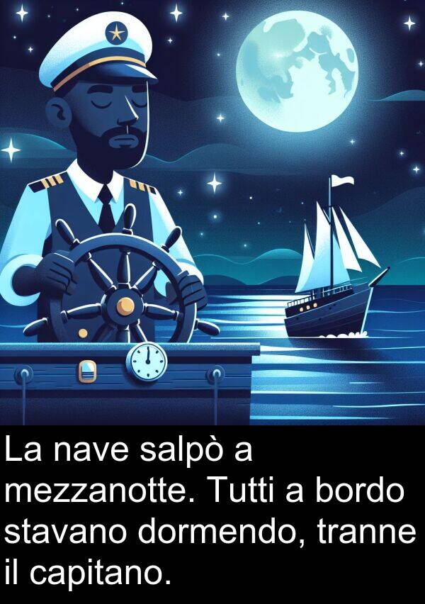 mezzanotte: La nave salpò a mezzanotte. Tutti a bordo stavano dormendo, tranne il capitano.