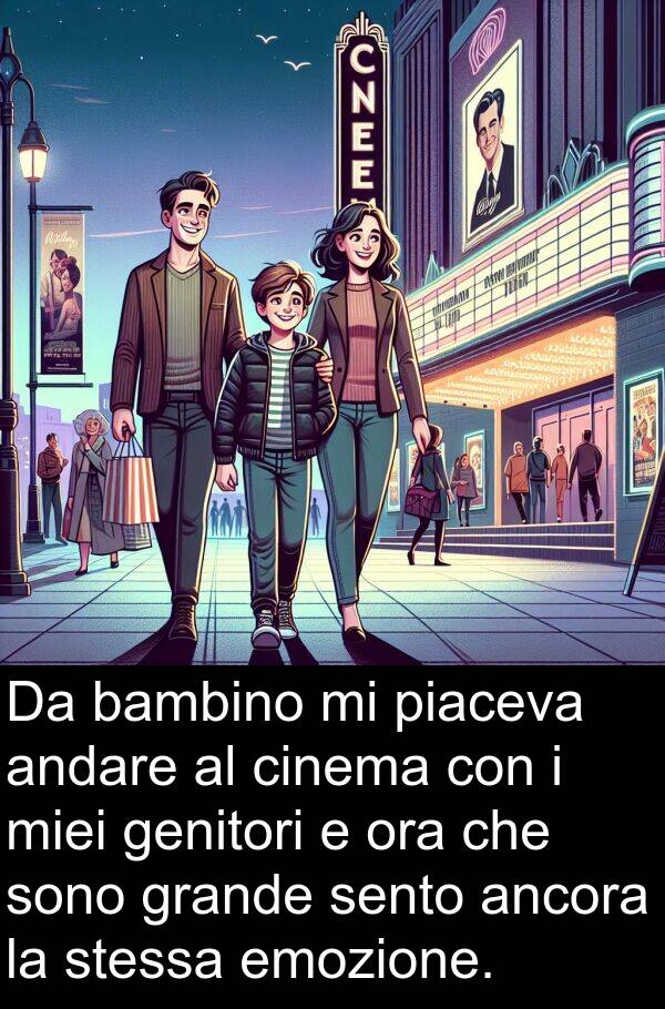 cinema: Da bambino mi piaceva andare al cinema con i miei genitori e ora che sono grande sento ancora la stessa emozione.