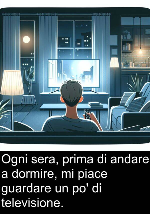 guardare: Ogni sera, prima di andare a dormire, mi piace guardare un po' di televisione.