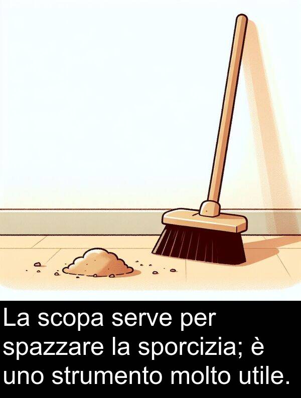 scopa: La scopa serve per spazzare la sporcizia; è uno strumento molto utile.
