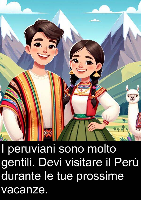 gentili: I peruviani sono molto gentili. Devi visitare il Perù durante le tue prossime vacanze.
