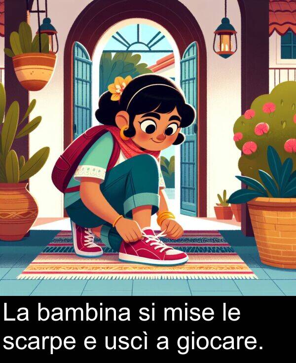 uscì: La bambina si mise le scarpe e uscì a giocare.