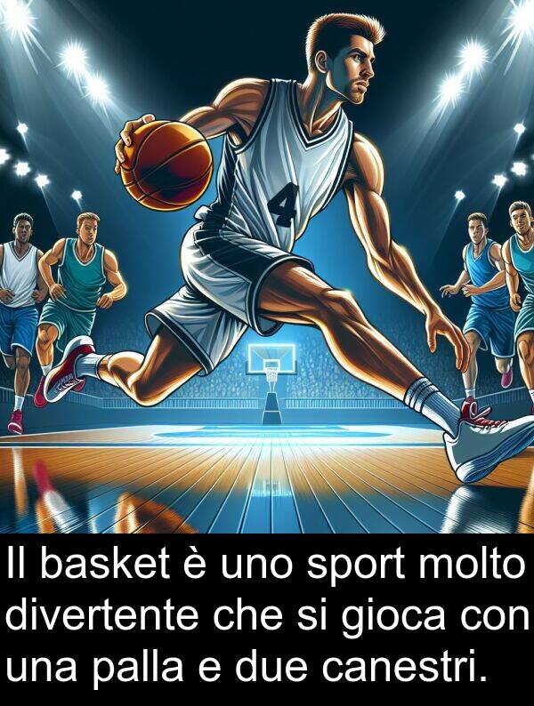 gioca: Il basket è uno sport molto divertente che si gioca con una palla e due canestri.