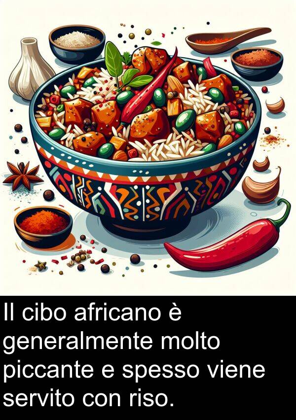 generalmente: Il cibo africano è generalmente molto piccante e spesso viene servito con riso.
