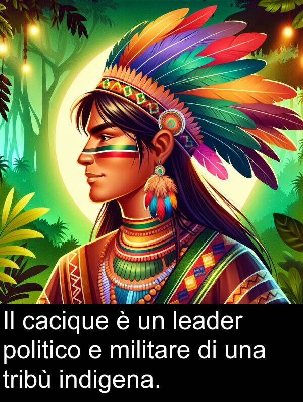 tribù: Il cacique è un leader politico e militare di una tribù indigena.