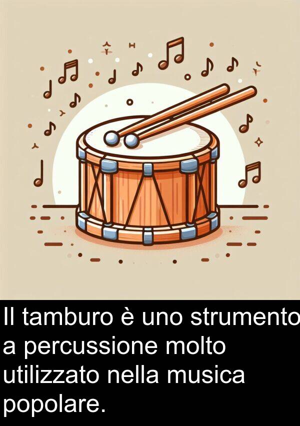 tamburo: Il tamburo è uno strumento a percussione molto utilizzato nella musica popolare.