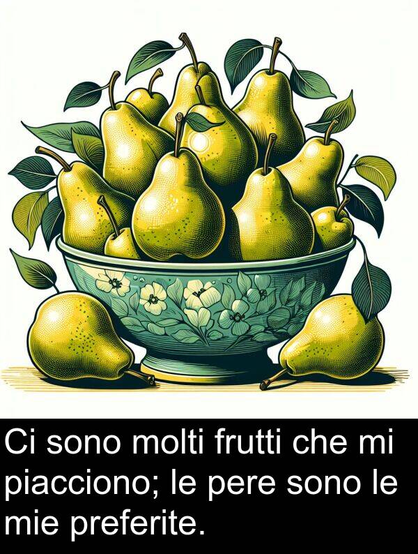 piacciono: Ci sono molti frutti che mi piacciono; le pere sono le mie preferite.
