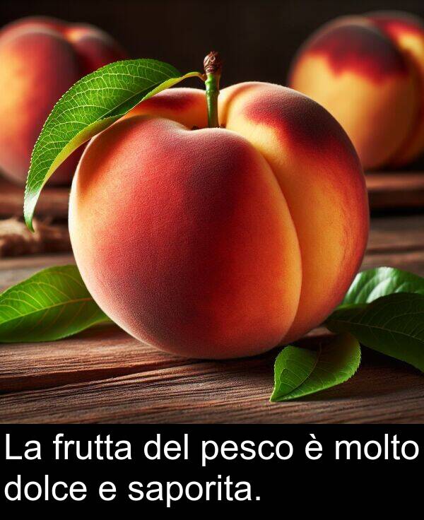 saporita: La frutta del pesco è molto dolce e saporita.