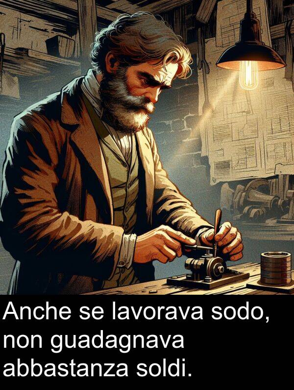 non: Anche se lavorava sodo, non guadagnava abbastanza soldi.