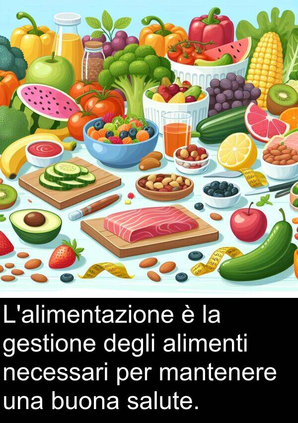 mantenere: L'alimentazione è la gestione degli alimenti necessari per mantenere una buona salute.