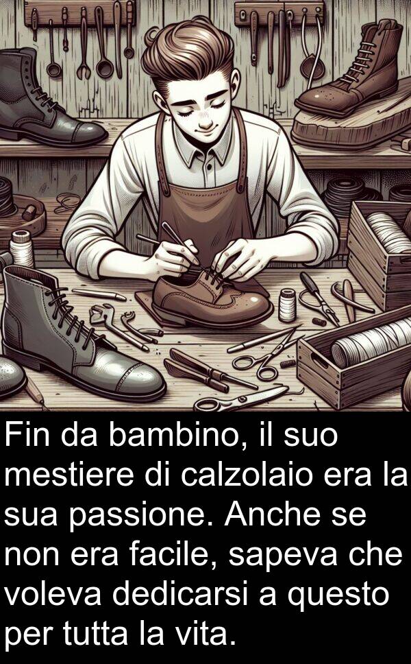 sapeva: Fin da bambino, il suo mestiere di calzolaio era la sua passione. Anche se non era facile, sapeva che voleva dedicarsi a questo per tutta la vita.