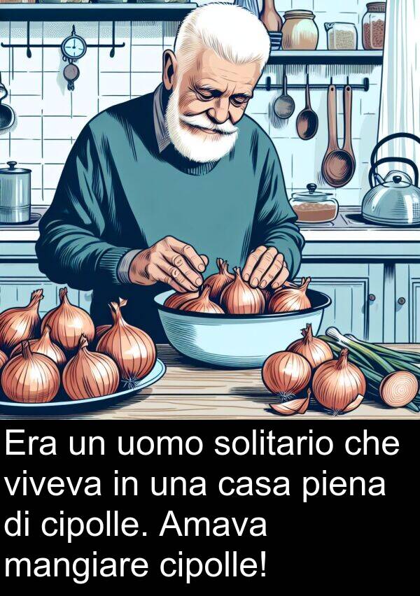 cipolle: Era un uomo solitario che viveva in una casa piena di cipolle. Amava mangiare cipolle!