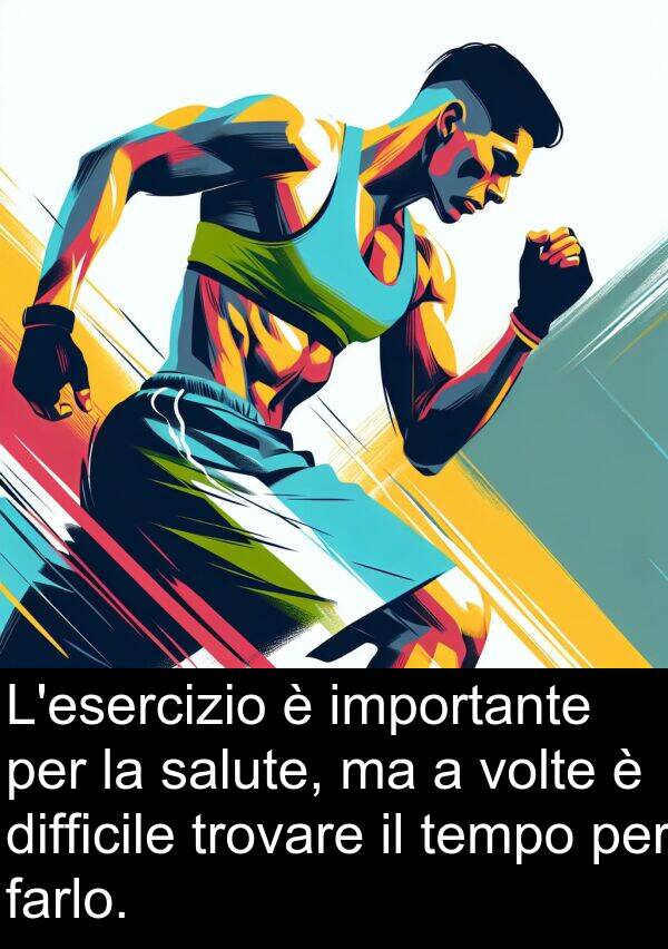 trovare: L'esercizio è importante per la salute, ma a volte è difficile trovare il tempo per farlo.