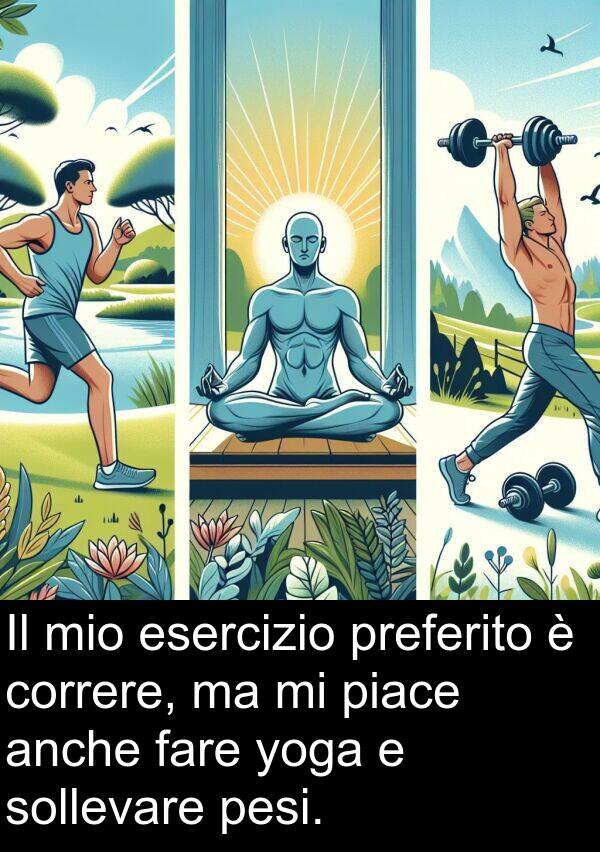 yoga: Il mio esercizio preferito è correre, ma mi piace anche fare yoga e sollevare pesi.