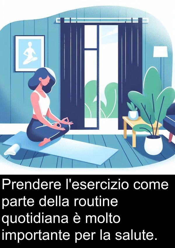 parte: Prendere l'esercizio come parte della routine quotidiana è molto importante per la salute.