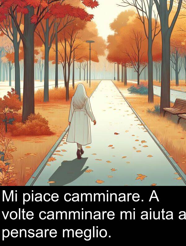 camminare: Mi piace camminare. A volte camminare mi aiuta a pensare meglio.