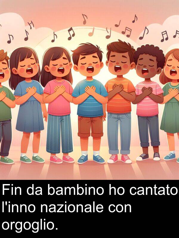 orgoglio: Fin da bambino ho cantato l'inno nazionale con orgoglio.