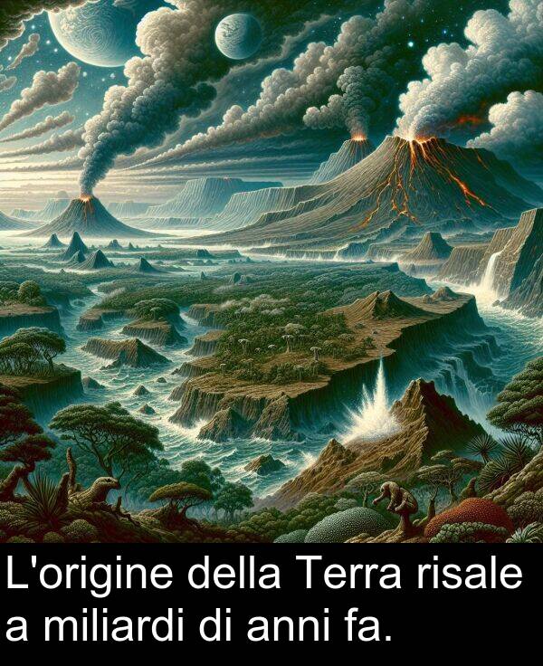 della: L'origine della Terra risale a miliardi di anni fa.