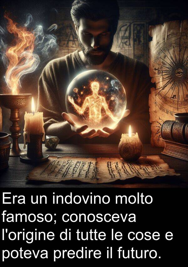 cose: Era un indovino molto famoso; conosceva l'origine di tutte le cose e poteva predire il futuro.